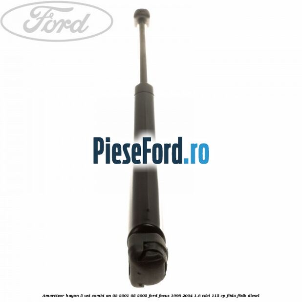 Amortizor hayon 5 usi combi an 02/2001-05/2005 Ford Focus 1998-2004 1.8 TDCi 115 cp F9DA, F9DB diesel