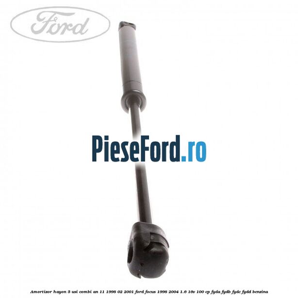 Amortizor hayon 5 usi combi an 11/1998-02/2001 Ford Focus 1998-2004 1.6 16V 100 cp FYDA, FYDB, FYDC, FYDD benzina