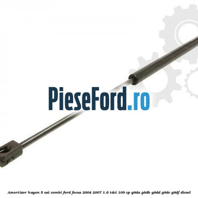 Amortizor hayon 5 usi combi Ford Focus 2004-2007 1.6 TDCi 109 cp Amortizor hayon 5 usi combi Ford Focus 2004-2007 1.6 TDCi 109 cp G8DA, G8DB, G8DD, G8DE, G8DF diesel
