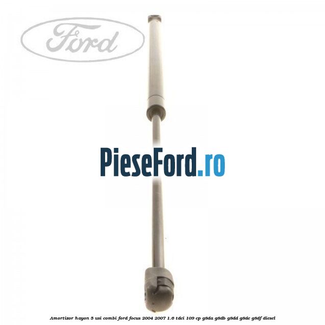 Amortizor hayon 5 usi combi Ford Focus 2004-2007 1.6 TDCi 109 cp Amortizor hayon 5 usi combi Ford Focus 2004-2007 1.6 TDCi 109 cp G8DA, G8DB, G8DD, G8DE, G8DF diesel