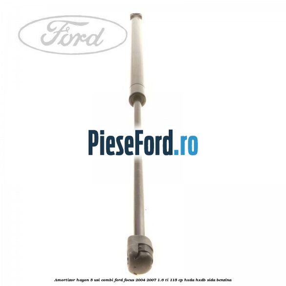 Amortizor hayon 5 usi combi Ford Focus 2004-2007 1.6 Ti 115 cp HXDA, HXDB, SIDA benzina