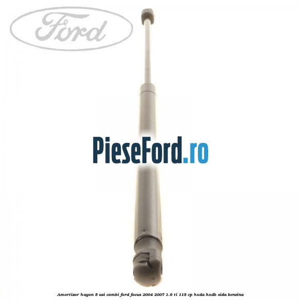 Amortizor hayon 5 usi combi Ford Focus 2004-2007 1.6 Ti 115 cp HXDA, HXDB, SIDA benzina