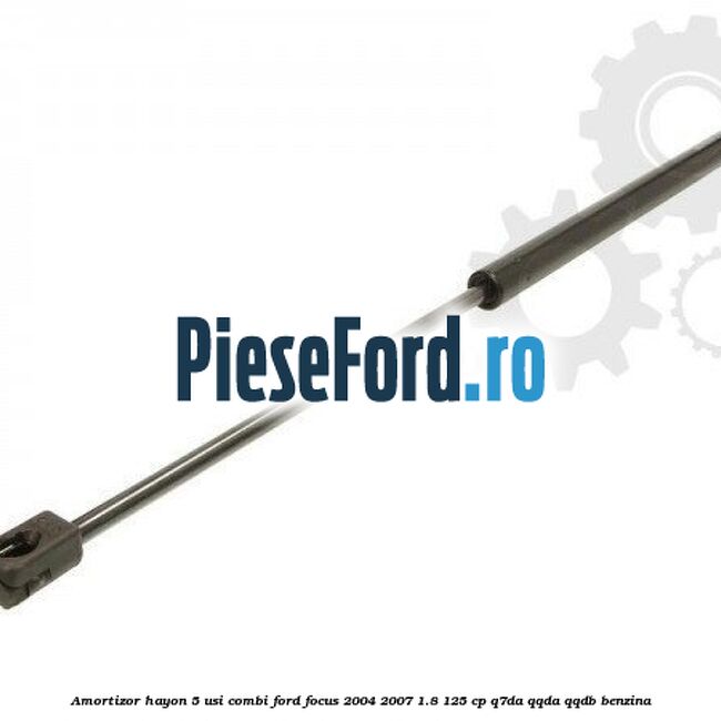 Amortizor hayon 5 usi combi Ford Focus 2004-2007 1.8 125 cp Amortizor hayon 5 usi combi Ford Focus 2004-2007 1.8 125 cp Q7DA, QQDA, QQDB benzina