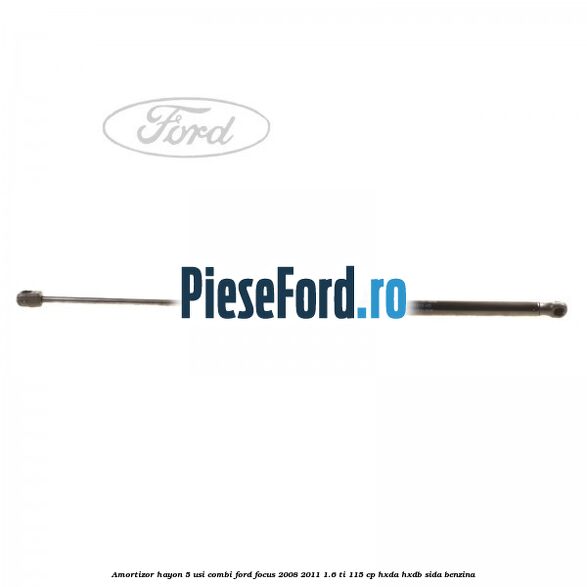 Amortizor hayon 5 usi combi Ford Focus 2008-2011 1.6 Ti 115 cp HXDA, HXDB, SIDA benzina