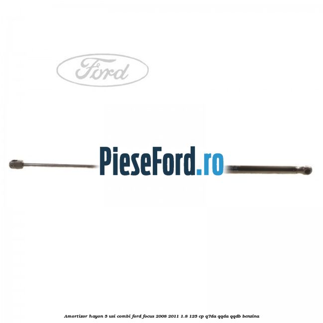 Amortizor hayon 5 usi combi Ford Focus 2008-2011 1.8 125 cp Q7DA, QQDA, QQDB benzina