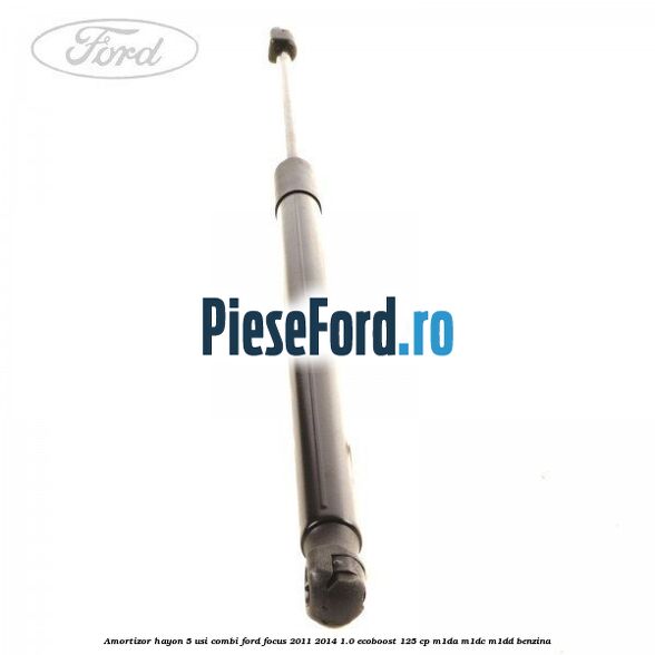 Amortizor hayon, 5 usi combi Ford Focus 2011-2014 1.0 EcoBoost 125 cp M1DA, M1DC, M1DD benzina