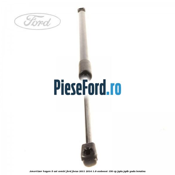 Amortizor hayon, 5 usi combi Ford Focus 2011-2014 1.6 EcoBoost 150 cp JQDA, JQDB, YUDA benzina