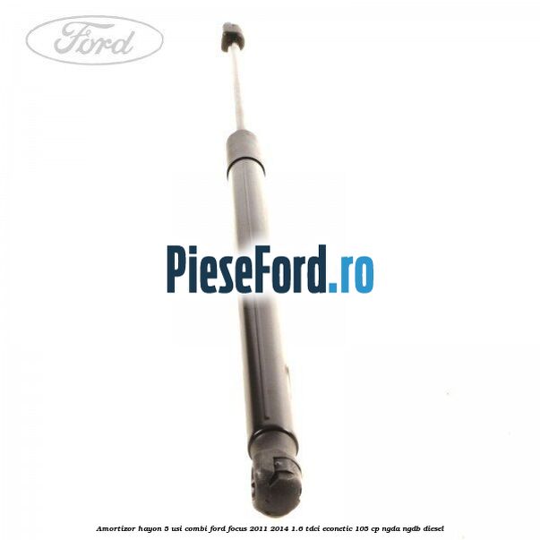 Amortizor hayon, 5 usi combi Ford Focus 2011-2014 1.6 TDCi ECOnetic 105 cp NGDA, NGDB diesel