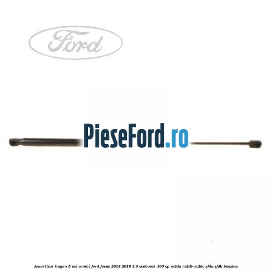 Amortizor hayon, 5 usi combi Ford Focus 2014-2018 1.0 EcoBoost 100 cp Amortizor hayon, 5 usi combi Ford Focus 2014-2018 1.0 EcoBoost 100 cp M2DA, M2DB, M2DC, SFDA, SFDB benzina