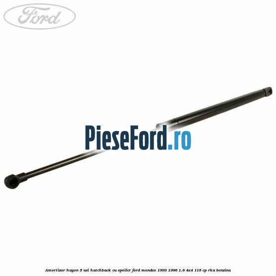 Amortizor hayon 5 usi hatchback, cu spoiler Ford Mondeo 1993-1996 1.8 4x4 115 cp RKA benzina