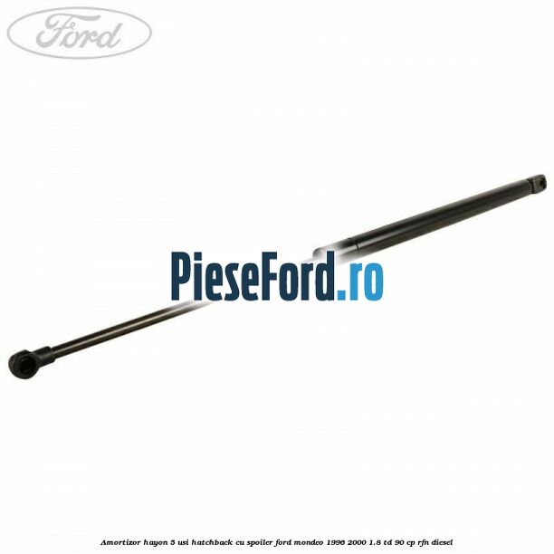 Amortizor hayon 5 usi hatchback, cu spoiler Ford Mondeo 1996-2000 1.8 TD 90 cp RFN diesel