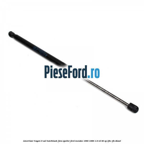 Amortizor hayon 5 usi hatchback, fara spoiler Ford Mondeo 1993-1996 1.8 TD 90 cp