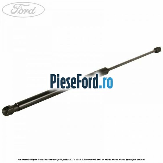 Amortizor hayon, 5 usi hatchback Ford Focus 2011-2014 1.0 EcoBoost 100 cp M2DA, M2DB, M2DC, SFDA, SFDB benzina