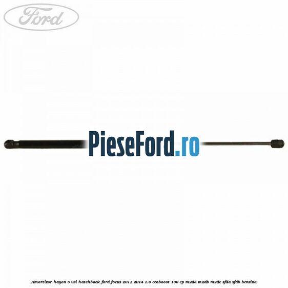 Amortizor hayon, 5 usi hatchback Ford Focus 2011-2014 1.0 EcoBoost 100 cp M2DA, M2DB, M2DC, SFDA, SFDB benzina