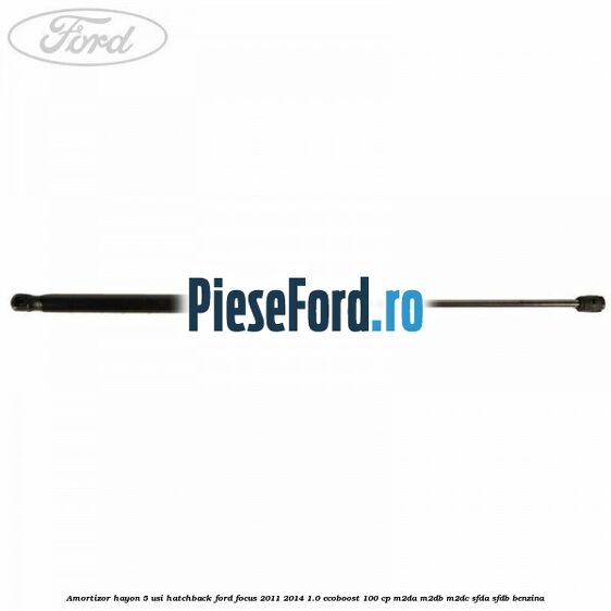 Amortizor hayon, 5 usi hatchback Ford Focus 2011-2014 1.0 EcoBoost 100 cp M2DA, M2DB, M2DC, SFDA, SFDB benzina