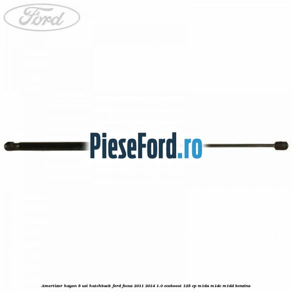 Amortizor hayon, 5 usi hatchback Ford Focus 2011-2014 1.0 EcoBoost 125 cp M1DA, M1DC, M1DD benzina