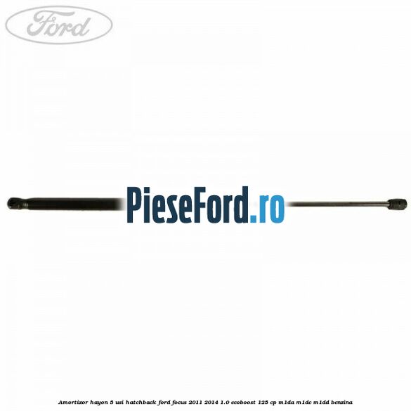 Amortizor hayon, 5 usi hatchback Ford Focus 2011-2014 1.0 EcoBoost 125 cp M1DA, M1DC, M1DD benzina
