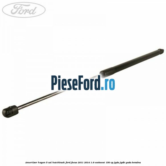 Amortizor hayon, 5 usi hatchback Ford Focus 2011-2014 1.6 EcoBoost 150 cp Amortizor hayon, 5 usi hatchback Ford Focus 2011-2014 1.6 EcoBoost 150 cp JQDA, JQDB, YUDA benzina