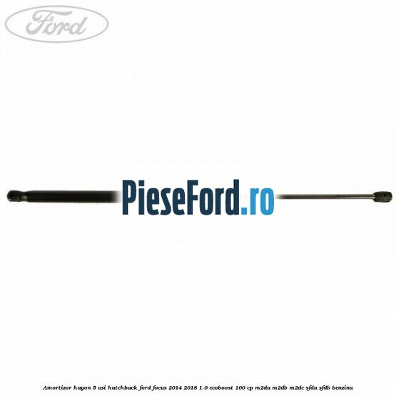 Amortizor hayon, 5 usi hatchback Ford Focus 2014-2018 1.0 EcoBoost 100 cp M2DA, M2DB, M2DC, SFDA, SFDB benzina