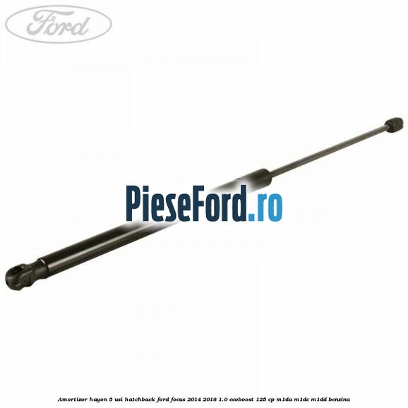 Amortizor hayon, 5 usi hatchback Ford Focus 2014-2018 1.0 EcoBoost 125 cp M1DA, M1DC, M1DD benzina