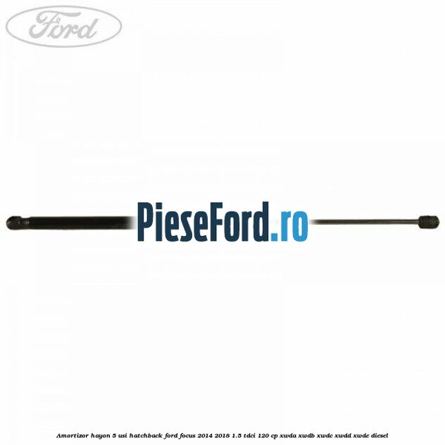 Amortizor hayon, 5 usi hatchback Ford Focus 2014-2018 1.5 TDCi 120 cp XWDA, XWDB, XWDC, XWDD, XWDE diesel