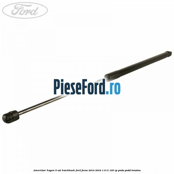 Amortizor hayon, 5 usi hatchback Ford Focus 2014-2018 1.6 Ti 125 cp PNDA, PNDD benzina