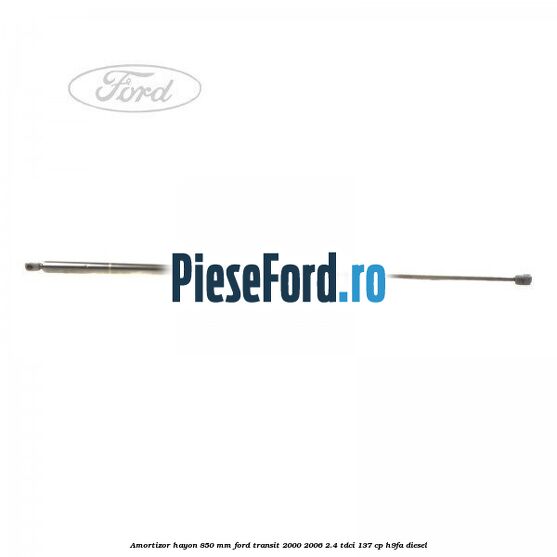 Amortizor hayon 850 mm Ford Transit 2000-2006 2.4 TDCi 137 cp