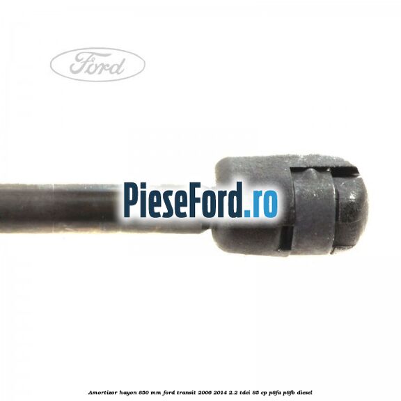 Amortizor hayon 850 mm Ford Transit 2006-2014 2.2 TDCi 85 cp P8FA, P8FB diesel