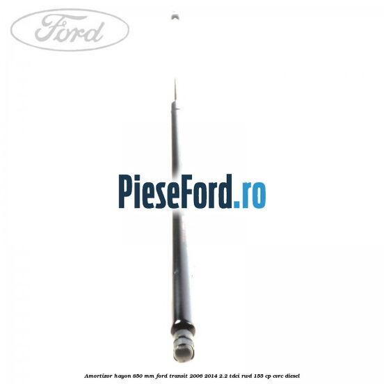 Amortizor hayon 850 mm Ford Transit 2006-2014 2.2 TDCi RWD 155 cp CVRC diesel