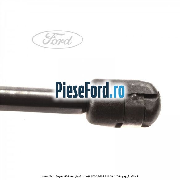 Amortizor hayon 893 mm Ford Transit 2006-2014 2.2 TDCi 130 cp QWFA diesel