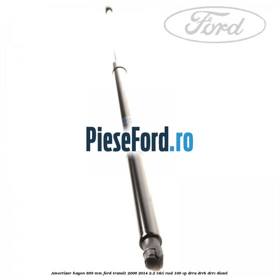 Amortizor hayon 893 mm Ford Transit 2006-2014 2.2 TDCi RWD 100 cp Amortizor hayon 893 mm Ford Transit 2006-2014 2.2 TDCi RWD 100 cp DRRA, DRRB, DRRC diesel