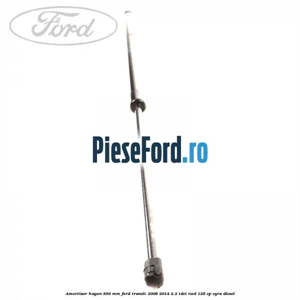 Amortizor hayon 893 mm Ford Transit 2006-2014 2.2 TDCi RWD 125 cp CYRA diesel