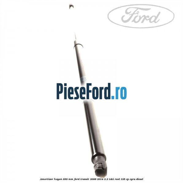 Amortizor hayon 893 mm Ford Transit 2006-2014 2.2 TDCi RWD 125 cp CYRA diesel