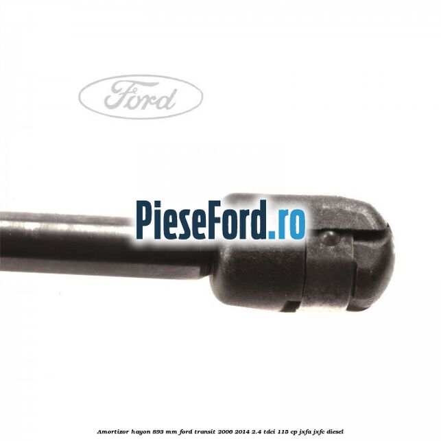 Amortizor hayon 893 mm Ford Transit 2006-2014 2.4 TDCi 115 cp JXFA, JXFC diesel