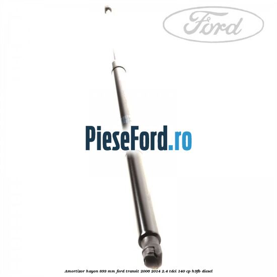 Amortizor hayon 893 mm Ford Transit 2006-2014 2.4 TDCi 140 cp H9FB diesel