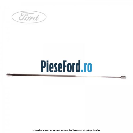 Amortizor hayon an 04/2006-06/2012 Ford Fusion 1.3 60 cp BAJA benzina