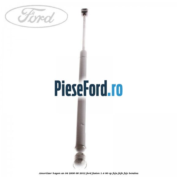 Amortizor hayon an 04/2006-06/2012 Ford Fusion 1.4 80 cp Amortizor hayon an 04/2006-06/2012 Ford Fusion 1.4 80 cp FXJA, FXJB, FXJC benzina