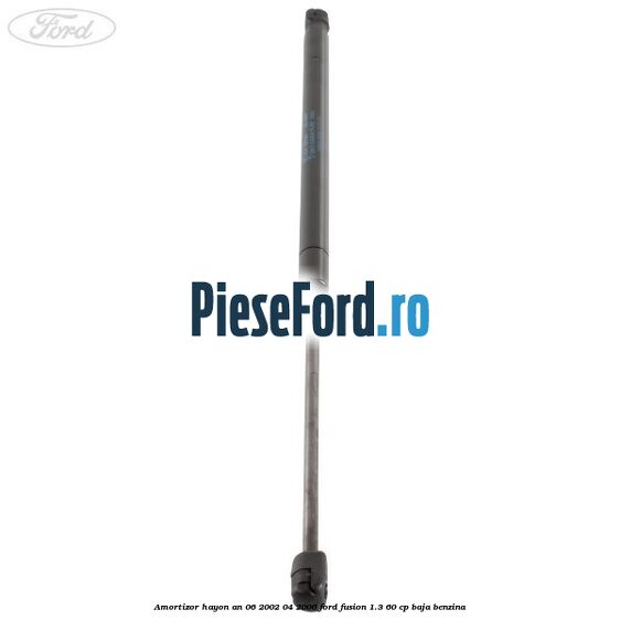 Amortizor hayon an 06/2002-04/2006 Ford Fusion 1.3 60 cp Amortizor hayon an 06/2002-04/2006 Ford Fusion 1.3 60 cp BAJA benzina