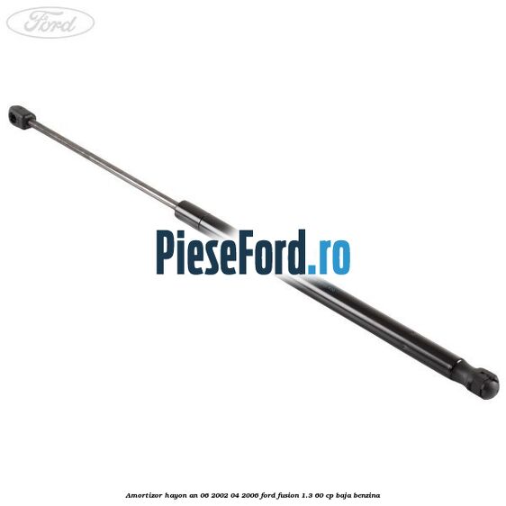 Amortizor hayon an 06/2002-04/2006 Ford Fusion 1.3 60 cp Amortizor hayon an 06/2002-04/2006 Ford Fusion 1.3 60 cp BAJA benzina