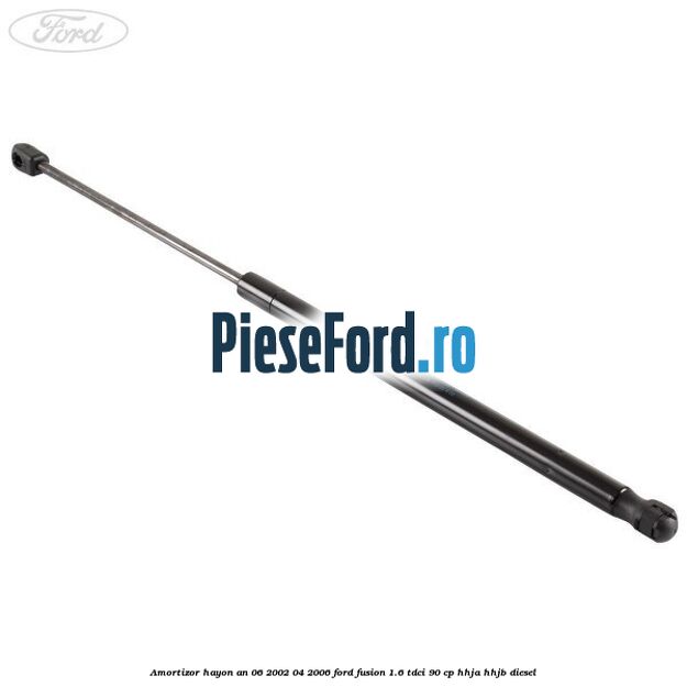 Amortizor hayon an 06/2002-04/2006 Ford Fusion 1.6 TDCi 90 cp HHJA, HHJB diesel