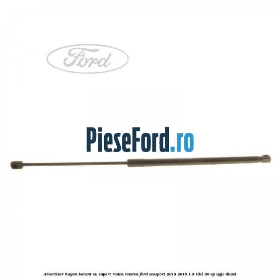 Amortizor hayon batant cu suport roata rezerva Ford EcoSport 2013-2018 1.5 TDCi 90 cp UGJE diesel