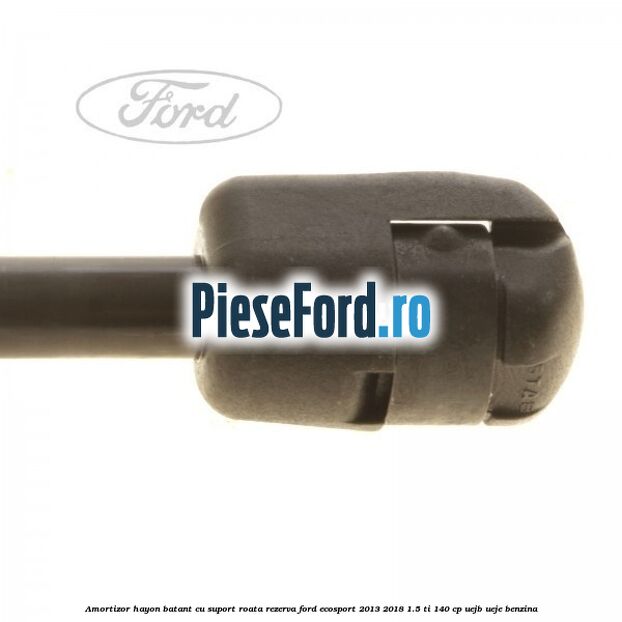 Amortizor hayon batant cu suport roata rezerva Ford EcoSport 2013-2018 1.5 Ti 140 cp UEJB, UEJE benzina