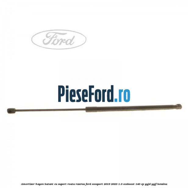 Amortizor hayon batant cu suport roata rezerva Ford EcoSport 2019-2023 1.0 EcoBoost 140 cp YYJD, YYJF benzina