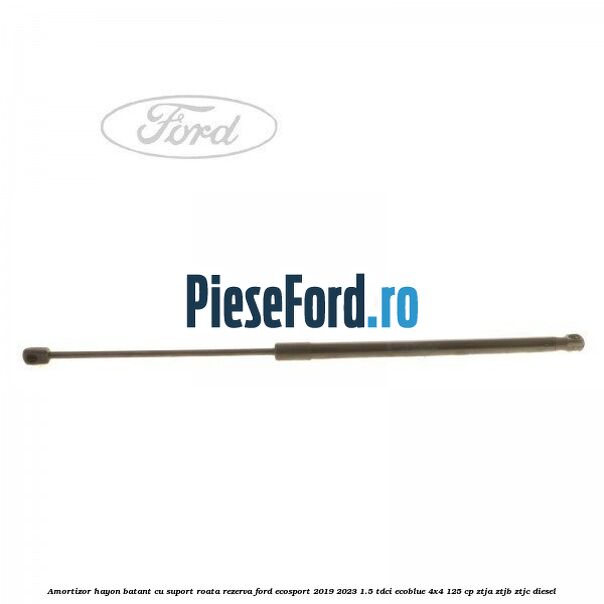 Amortizor hayon batant cu suport roata rezerva Ford EcoSport 2019-2023 1.5 TDCi EcoBlue 4x4 125 cp ZTJA, ZTJB, ZTJC diesel