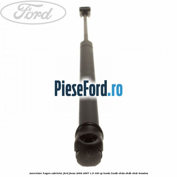 Amortizor hayon Cabriolet Ford Focus 2004-2007 1.6 100 cp HWDA, HWDB, SHDA, SHDB, SHDC benzina