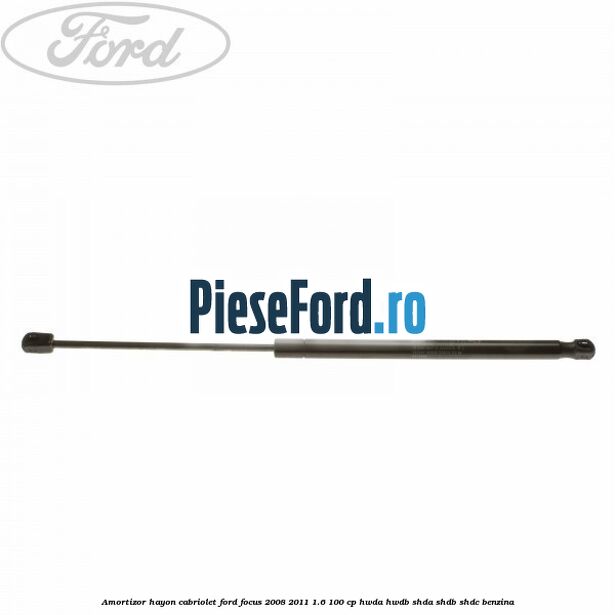 Amortizor hayon Cabriolet Ford Focus 2008-2011 1.6 100 cp Amortizor hayon Cabriolet Ford Focus 2008-2011 1.6 100 cp HWDA, HWDB, SHDA, SHDB, SHDC benzina