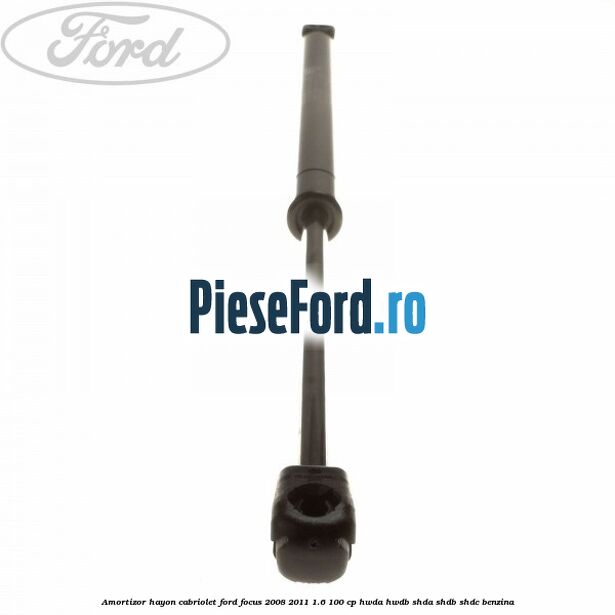 Amortizor hayon Cabriolet Ford Focus 2008-2011 1.6 100 cp Amortizor hayon Cabriolet Ford Focus 2008-2011 1.6 100 cp HWDA, HWDB, SHDA, SHDB, SHDC benzina