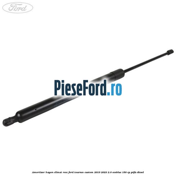 Amortizor hayon climat rece Ford Tourneo Custom 2019-2023 2.0 EcoBlue 150 cp P0FA diesel