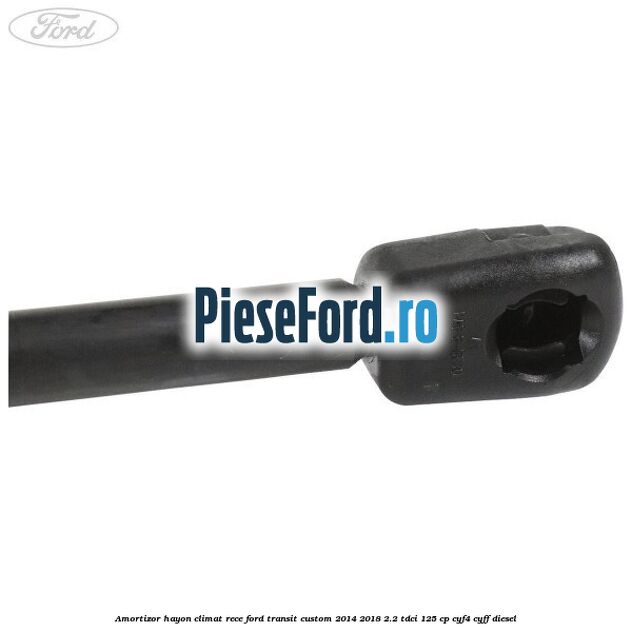 Amortizor hayon climat rece Ford Transit Custom 2014-2018 2.2 TDCi 125 cp CYF4, CYFF diesel