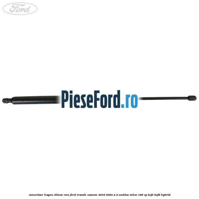 Amortizor hayon climat rece Ford Transit Custom 2019-2023 2.0 EcoBlue mHEV 185 cp BCFC, BCFD Hybrid